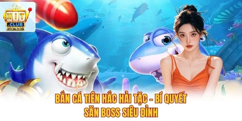 Bắn Cá Tiên Hắc Hải Tặc – Bí Quyết Săn Boss Siêu Đỉnh